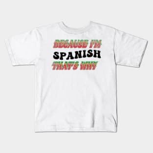 BECAUSE I AM SPANISH - THAT'S WHY Kids T-Shirt